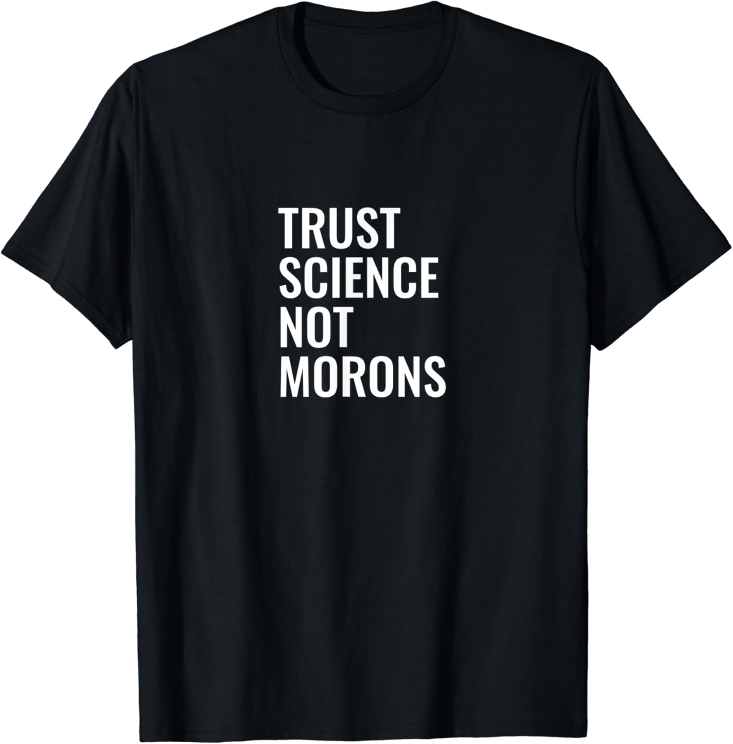 Trust science not morons TShirt Clothing, Shoes & Jewelry